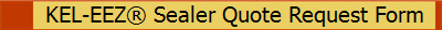 KEL-EEZ� Sealer Quote Request Form